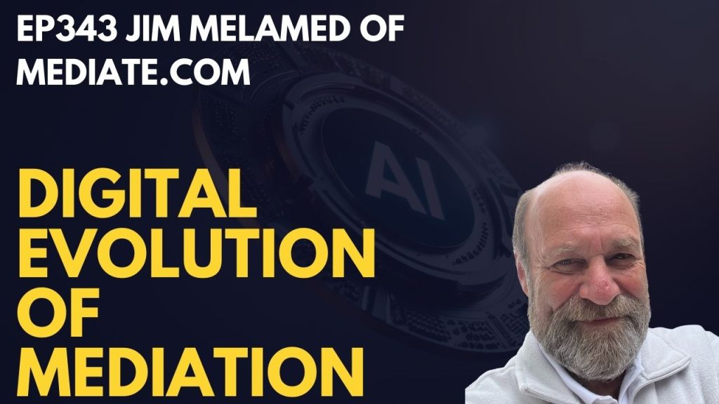 EP343 Jim Melamed of Mediate.com on Digital Evolution of Mediation