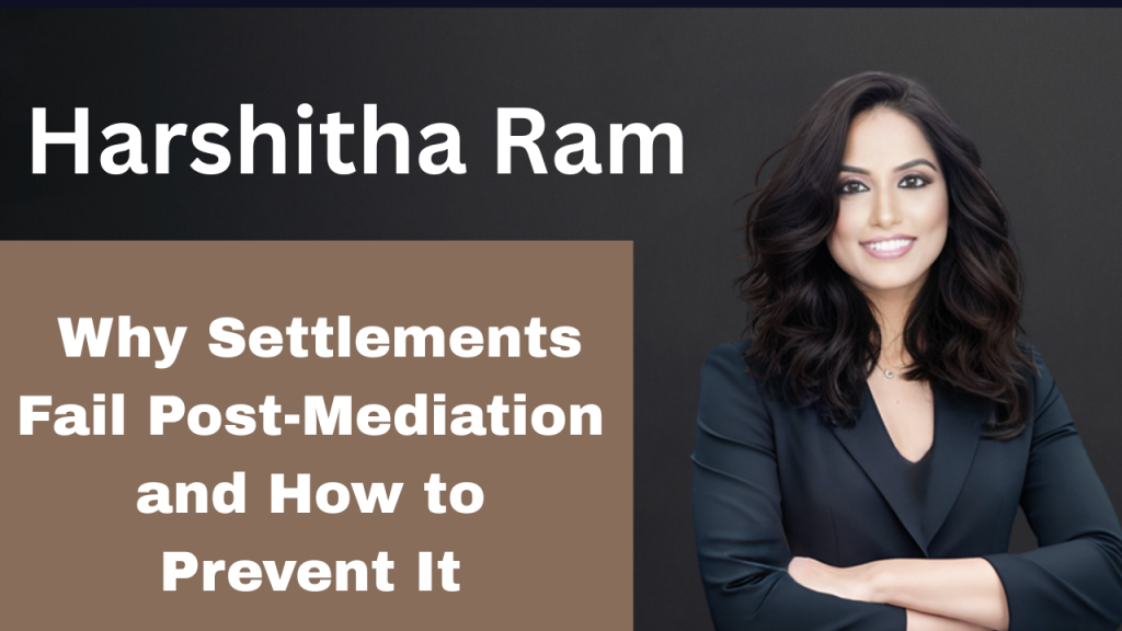 EP346 Why Mediation Settlements Collapse After Mediation (And How to Prevent It) – With Harshitha Ram