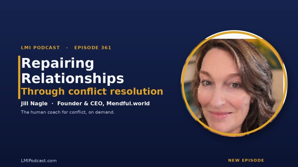 EP361 Repairing Relationships Via Conflict Resolution, with Jill Nagle of Mendful.world